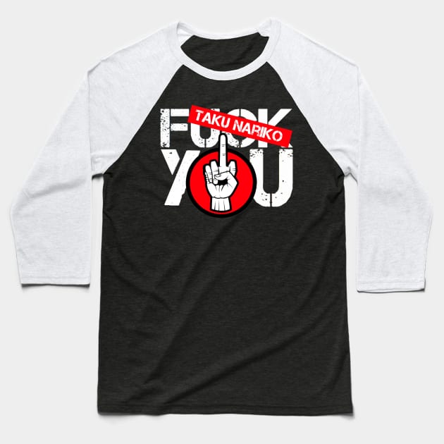 TAKU NARIKO ''F*** YOU'' Baseball T-Shirt by KVLI3N